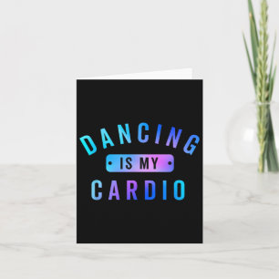 Dancing Is My Cardio Tee For Dancers Who Love To D Card