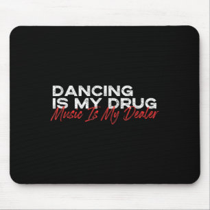 Dancing Is My Drug Music Is My Dealer  Mouse Pad