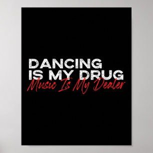 Dancing Is My Drug Music Is My Dealer  Poster
