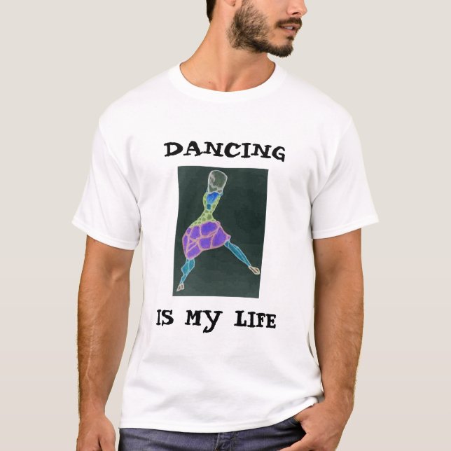 DANCING, IS MY LIFE T-Shirt (Front)