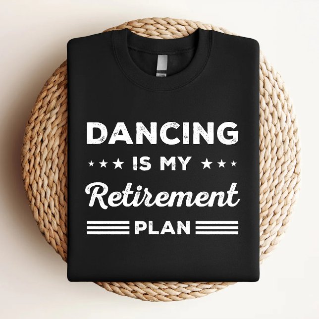 Dancing Is My Retirement Plan Funny Dancing Lover T-Shirt (Creator Uploaded)