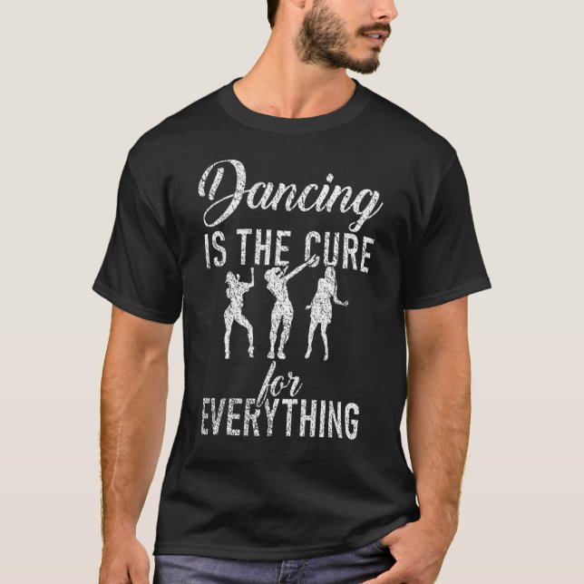 Dancing is the Cure for everything Dancing Love Da T-Shirt (Front)