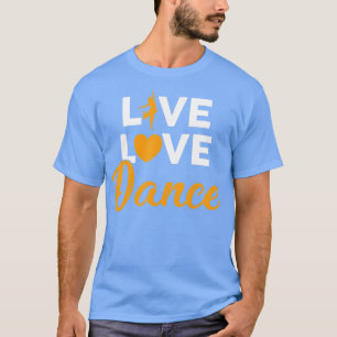 Dancing  Live Love Dance s Men Women Kids Heart Gi T-Shirt