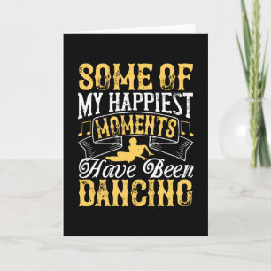 Dancing - My Happiest Moments Have Been Dancing Card