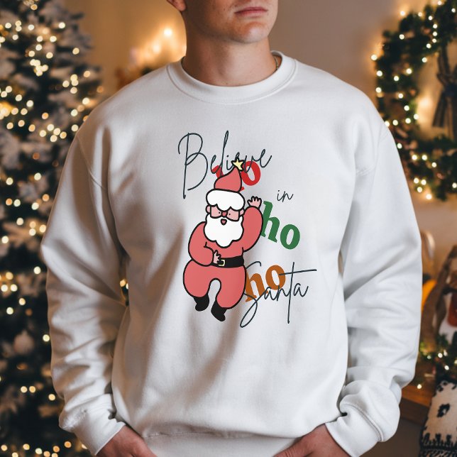 Dancing Santa, Believe in Santa Ho Ho Ho Christmas Sweatshirt (Creator Uploaded)