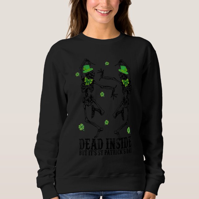 Dancing Skeletons Dead Inside But It's St Patrick' Sweatshirt (Front)