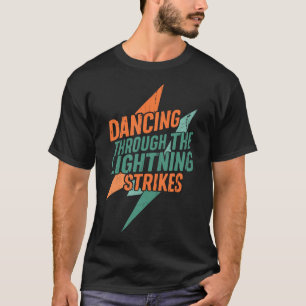 Dancing Through The Lightning Strikes T-Shirt