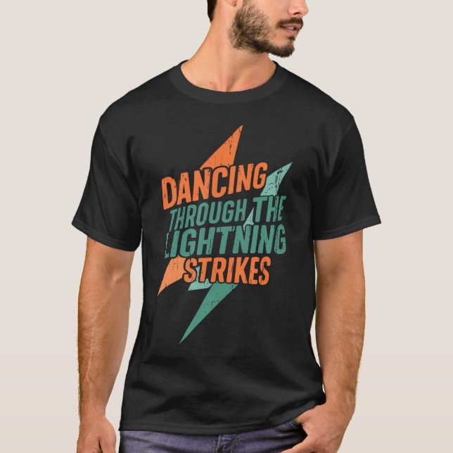 Dancing Through The Lightning Strikes T-Shirt (Front)