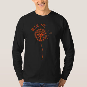Dandelion Flower Puff Quote  Blow Me T-Shirt
