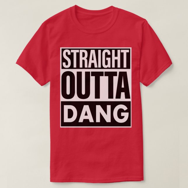 Dang Name Straight Outta Dang T-Shirt (Design Front)