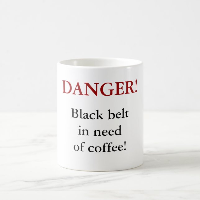 DANGER! Black belt in need of coffee! Coffee Mug (Center)