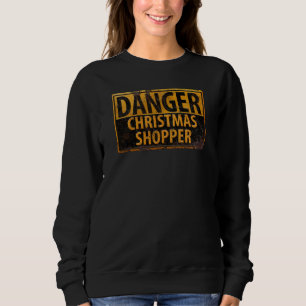 DANGER Christmas Shopper - Metal Warning Sign Sweatshirt