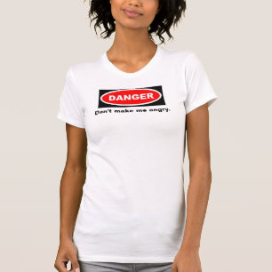 Danger, Don't make me angry. T-Shirt