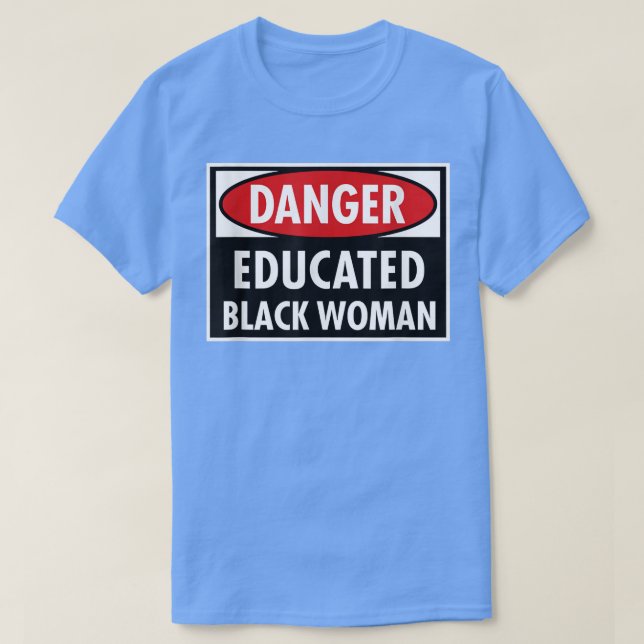 Danger Educated Black Woman Shirt  (Design Front)