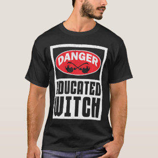 Danger Educated Witch Funny Woman T-Shirt