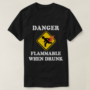 Danger Flammable When Drunk - Funny Fart Humour T-Shirt