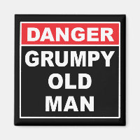 Danger: Grumpy Old Man - Funny Gag Joke Gift
