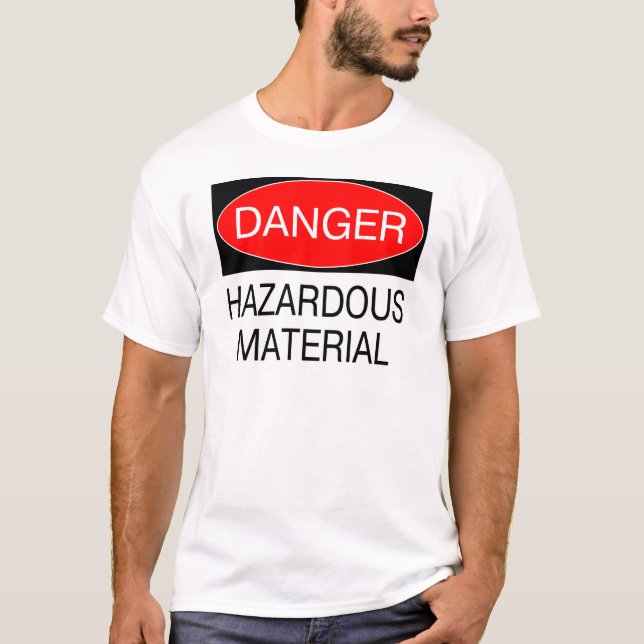 Danger - Hazardous Material Funny Safety T-Shirts (Front)