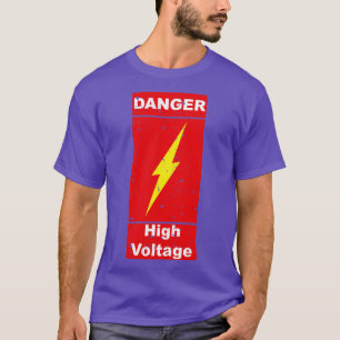 Danger High Voltage Caution Dangerous T-Shirt