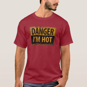 DANGER, I AM HOT - Caution Metal Warning Sign T-Shirt