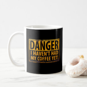 DANGER, I Haven't Had My Coffee Yet! Warning Sign Mug