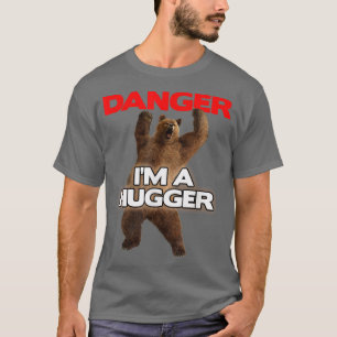 Danger Im a Big HuggerFunny Dangerous Bear Hugging T-Shirt