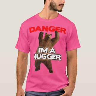 Danger Im a Big HuggerFunny Dangerous Bear Hugging T-Shirt