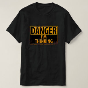DANGER, I'm Thinking Metal Warning Caution Sign T-Shirt