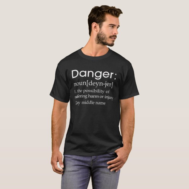 Danger is my middle name definition T-Shirt (Front Full)