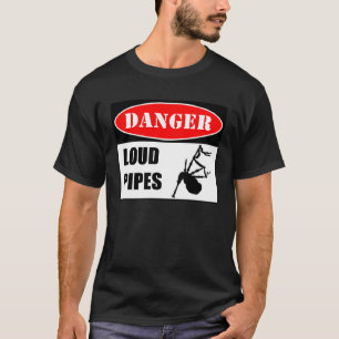 Danger Loud Pipes Bagpipes T-Shirt