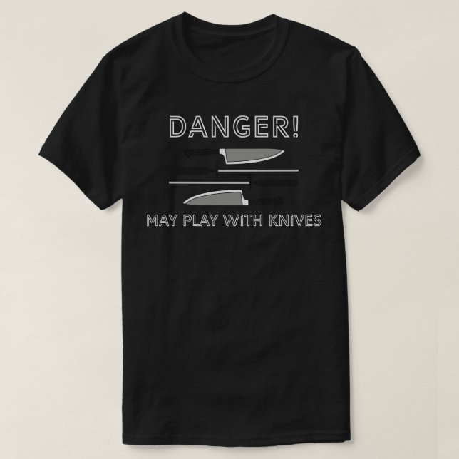 Danger May play with knives T-Shirt (Design Front)