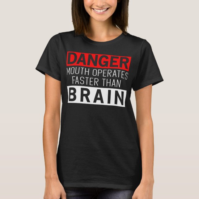 Danger Mouth Operates Faster Than Brain Funny Awes T-Shirt (Front)