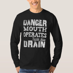 Danger mouth operates faster than Brain  outspoken T-Shirt