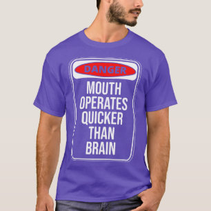 Danger Mouth Operates Quicker Than Brain Fun Quote T-Shirt