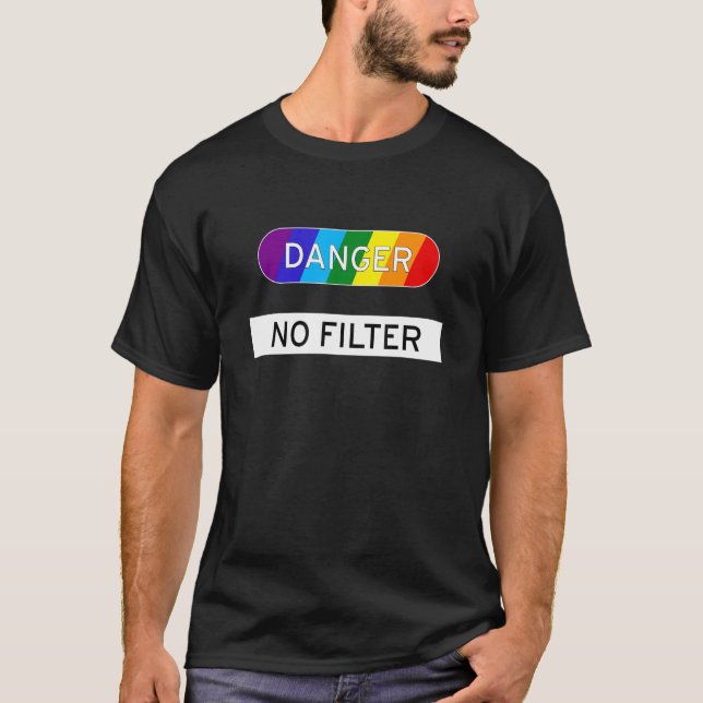Danger No Filter Lgbtqia Rainbow T-Shirt (Front)