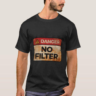 Danger No Filter Warning Sign Funny T-Shirt
