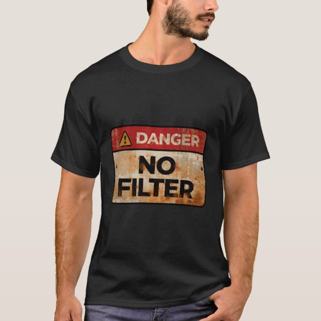 Danger No Filter Warning Sign Funny T-Shirt (Front)