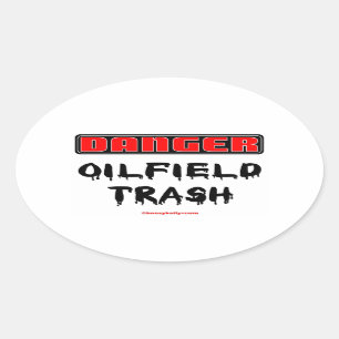 Danger Oil Field Trash,Roughneck,Oil,Gas,Rigs Oval Sticker