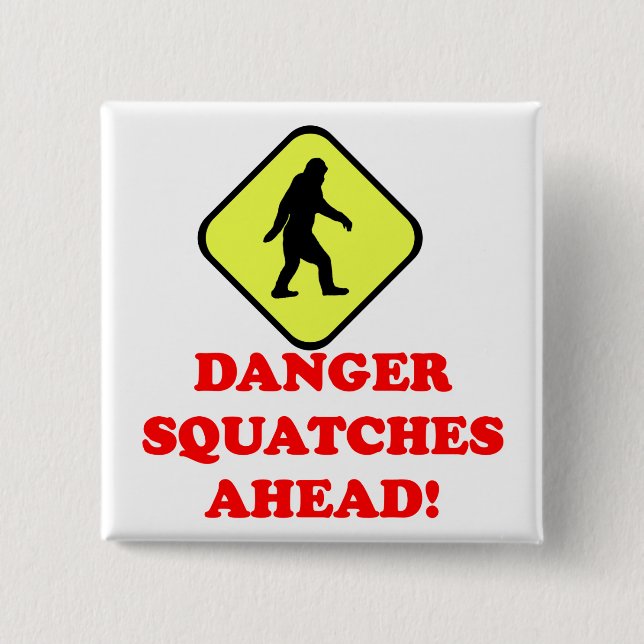 Danger squatches ahead 15 cm square badge (Front)