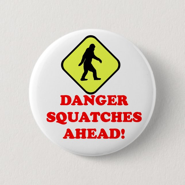 Danger squatches ahead 6 cm round badge (Front)