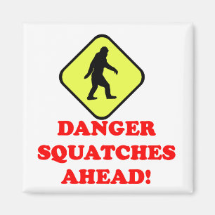 Danger squatches ahead magnet