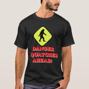 Danger squatches ahead T-Shirt