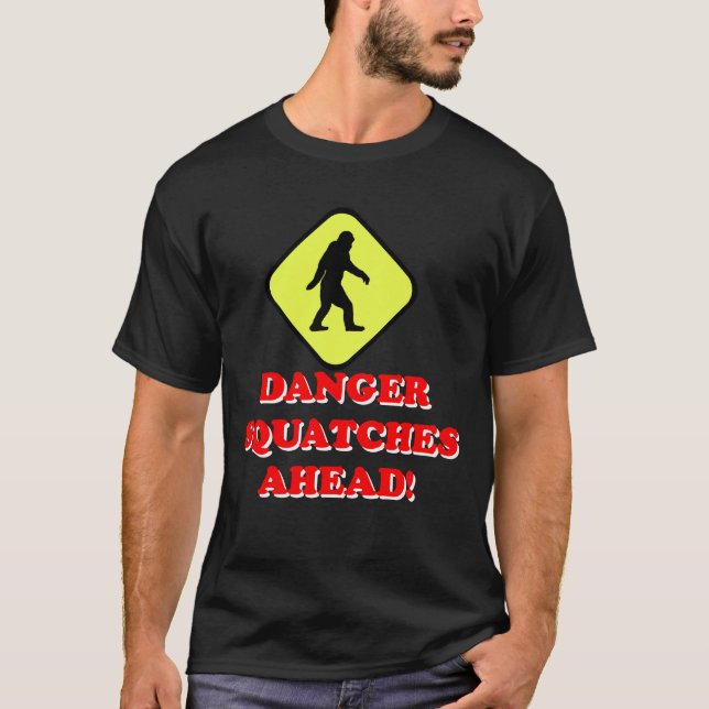 Danger squatches ahead T-Shirt (Front)