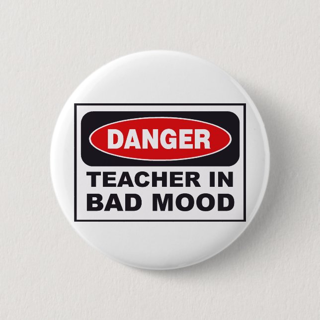 danger_teacher_bad_mood 6 cm round badge (Front)