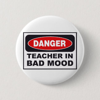 danger_teacher_bad_mood 6 cm round badge