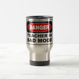 DANGER Teacher In Bad Mood Travel Mug! Travel Mug