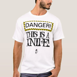 DANGER This is a knife! Tee shirt