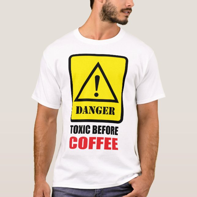 Danger - Toxic Before Coffee T-Shirt (Front)
