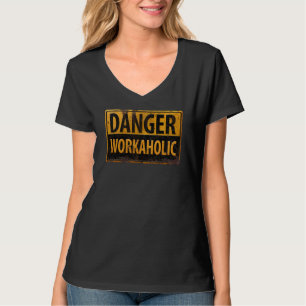 DANGER WORKAHOLIC rusty metal danger warning sign T-Shirt