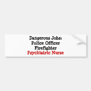 Dangerous Jobs: Psychiatric Nurse Bumper Sticker